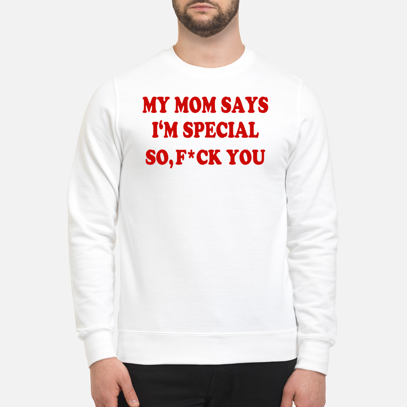 My Mom Says I’M Special So F*Ck You Shirt My Mom Says I’M Special So F*Ck You Shirt