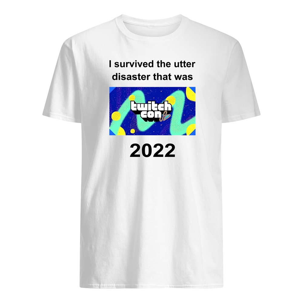 I Survived The Utter Disaster That Was Twitchcon 2022 Shirt I Survived The Utter Disaster That Was Twitchcon 2022 Shirt