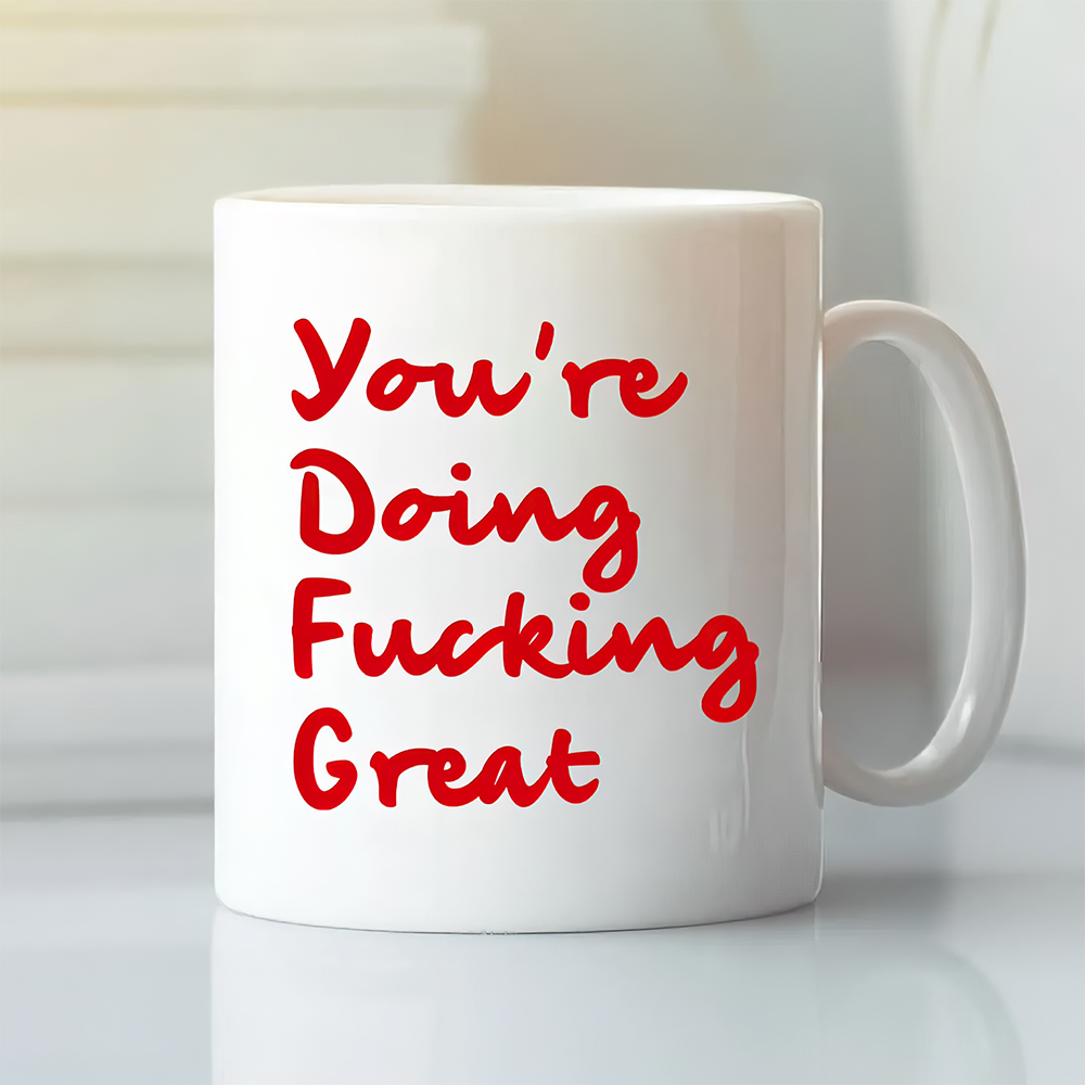 You’Re Doing F*Cking Great Mug You’Re Doing F*Cking Great Mug