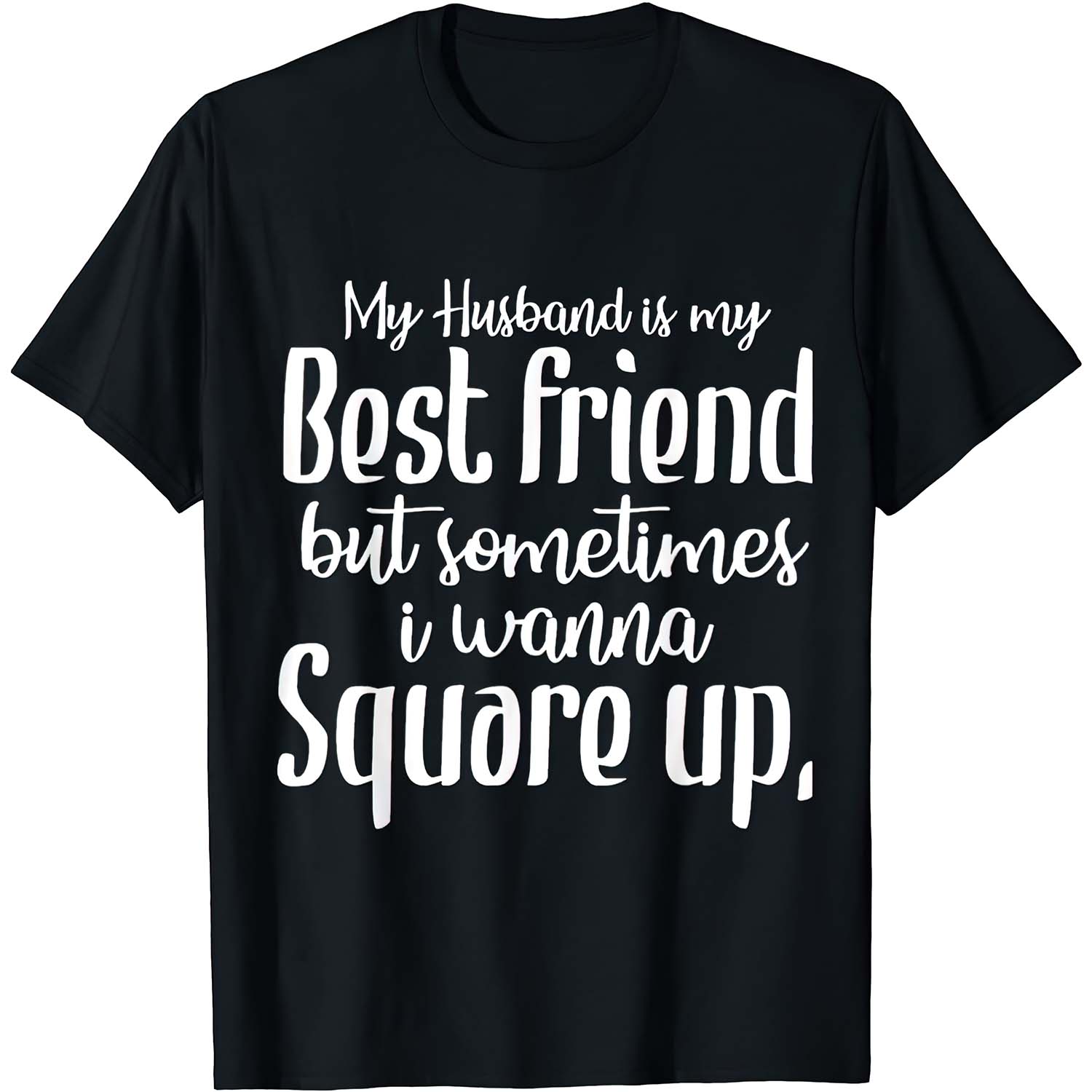 My Husband Is My Best Friend But Sometimes I Wanna Square Up Shirt My Husband Is My Best Friend But Sometimes I Wanna Square Up Shirt