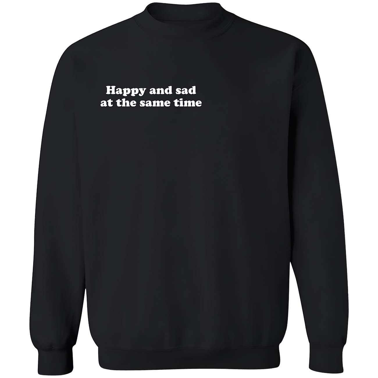 Happy And Sad At The Same Time Shirt Happy And Sad At The Same Time Shirt