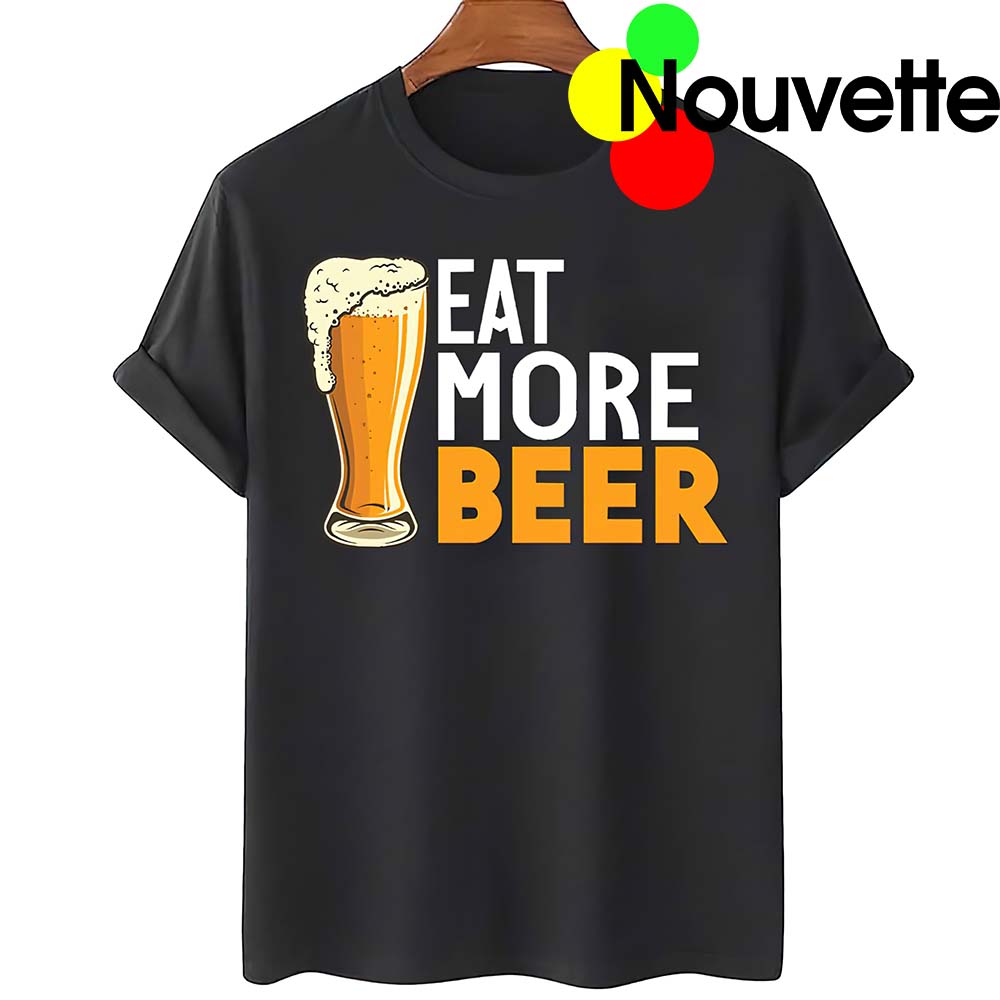 Eat More Beer T-Shirt Eat More Beer T-Shirt