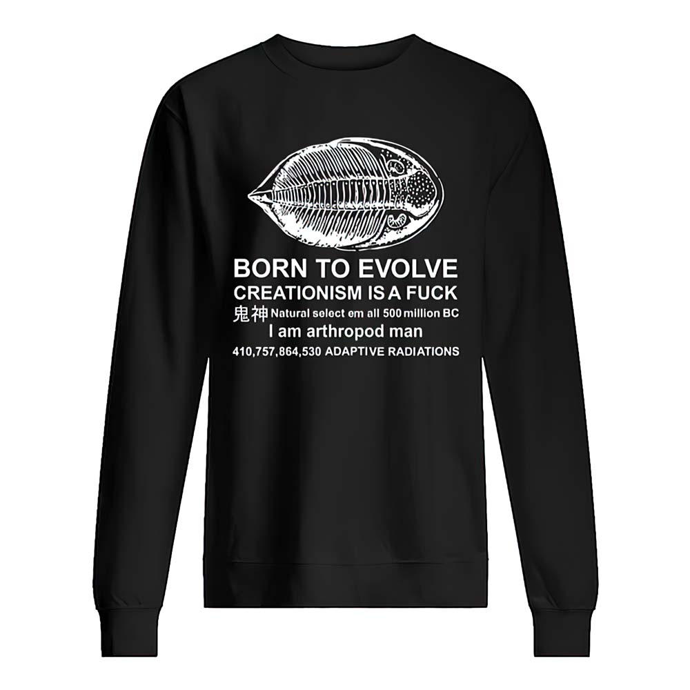 Born To Evolve Creationism Is A F*Ck Shirt Born To Evolve Creationism Is A F*Ck Shirt