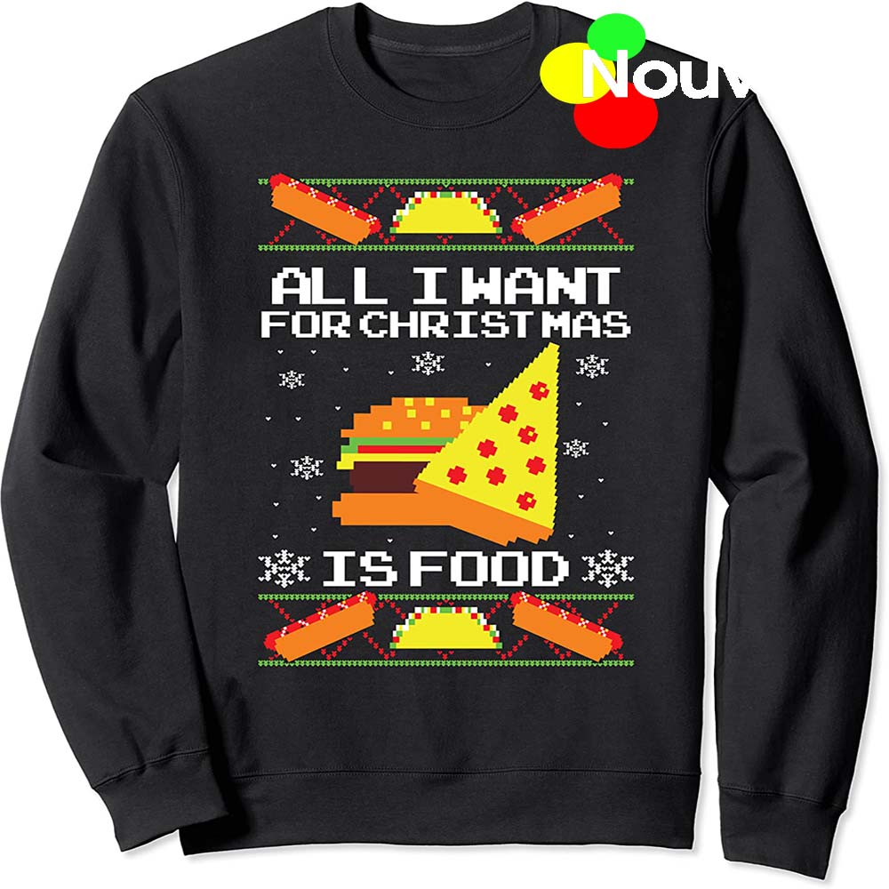 All I Want For Christmas Is Food Sweatshirt