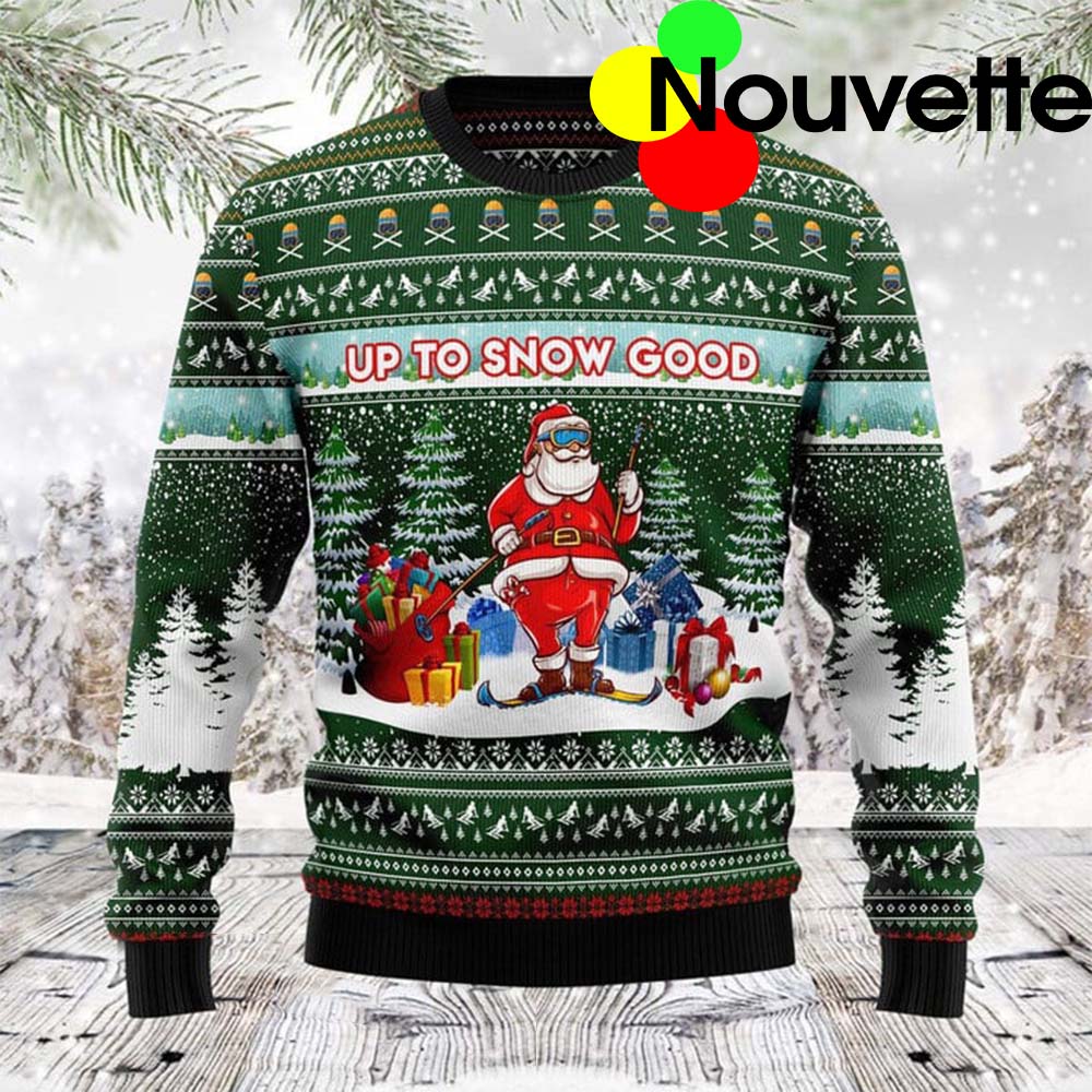 Santa Up To Snow Good Christmas Sweater Santa Up To Snow Good Christmas Sweater