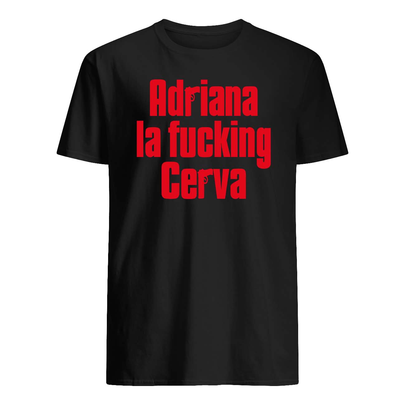 Adriana La F*Cking Cerva Shirt Adriana La F*Cking Cerva Shirt