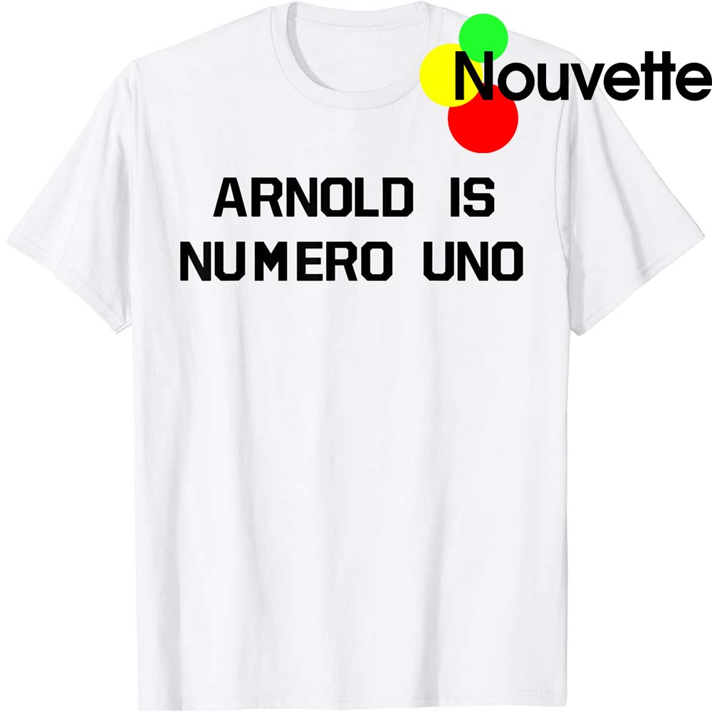 Arnold Is Numero Uno Shirt Arnold Is Numero Uno Shirt