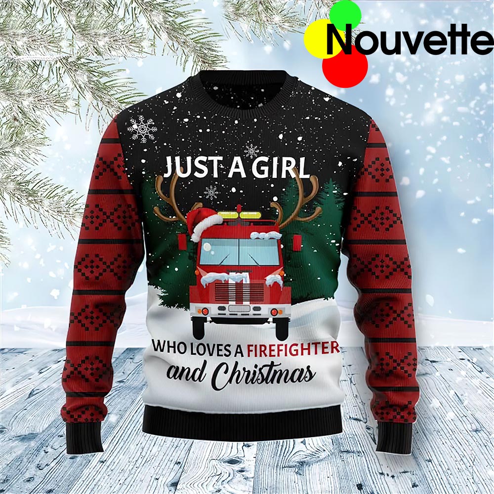 Just A Girl Who Loves Firefighter And Christmas Ugly Sweater Just A Girl Who Loves Firefighter And Christmas Ugly Sweater