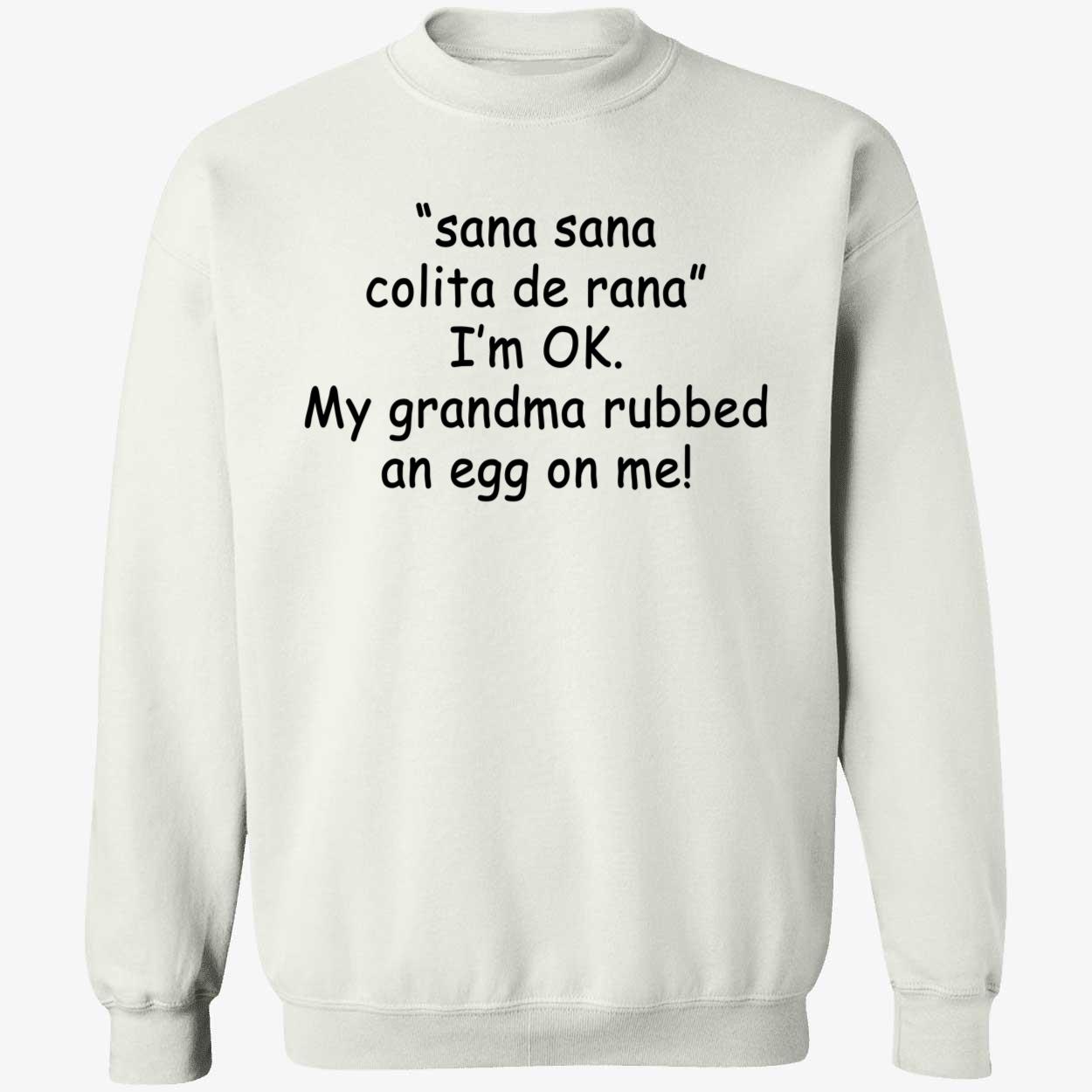 Sana Sana Colita De Rana I’M Ok My Grandma Rubbed An Eff On Me Shirt Sana Sana Colita De Rana I’M Ok My Grandma Rubbed An Eff On Me Shirt