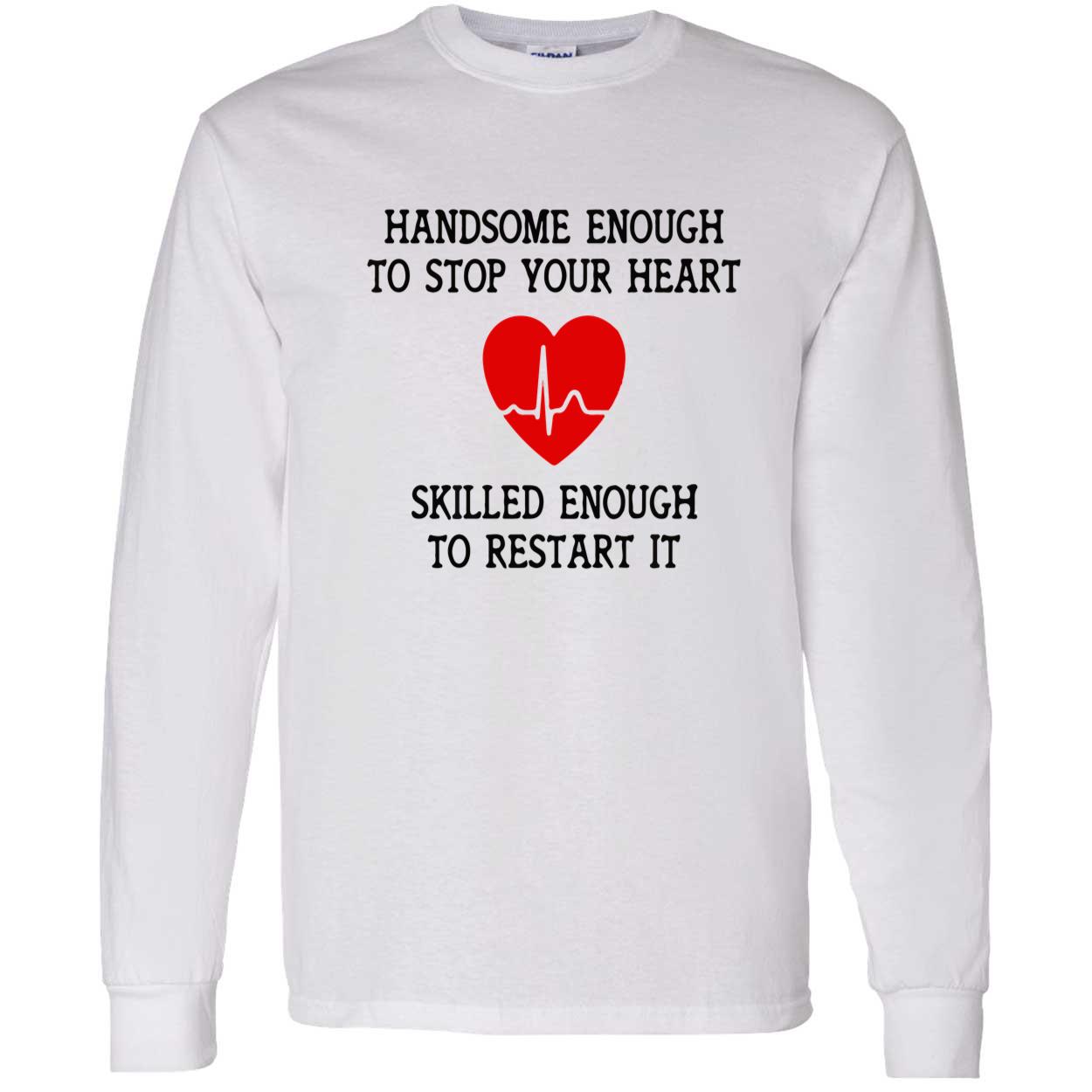 Handsome Enough To Stop Your Heart Shirt Handsome Enough To Stop Your Heart Shirt