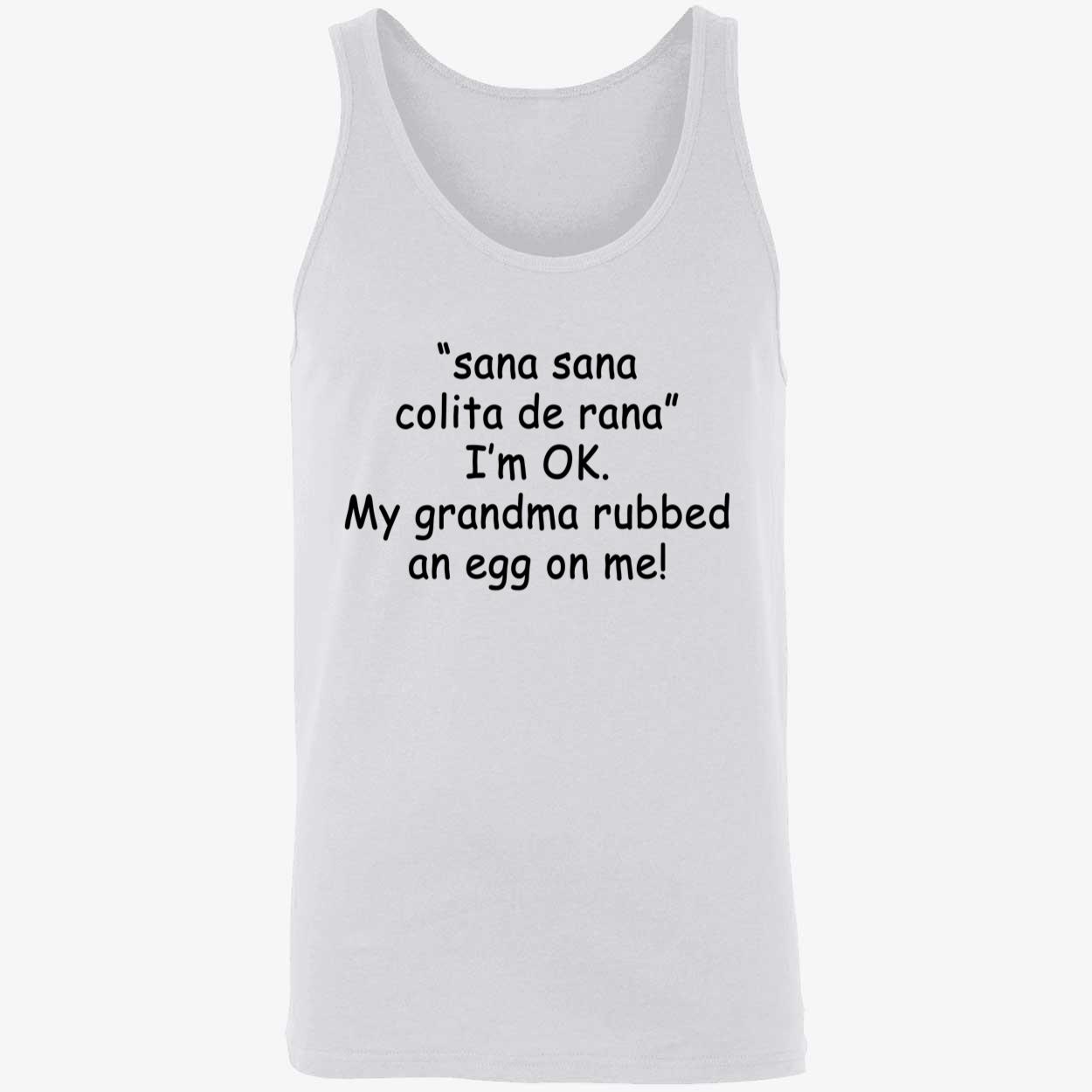 Sana Sana Colita De Rana I’M Ok My Grandma Rubbed An Eff On Me Shirt Sana Sana Colita De Rana I’M Ok My Grandma Rubbed An Eff On Me Shirt