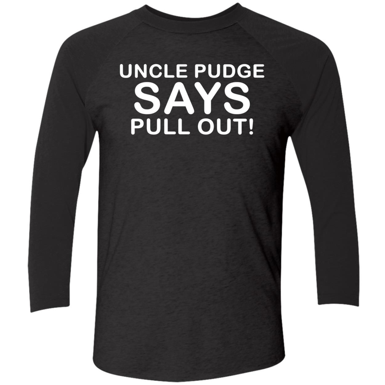 Uncle Pudge Says Pull Out Shirt Uncle Pudge Says Pull Out Shirt