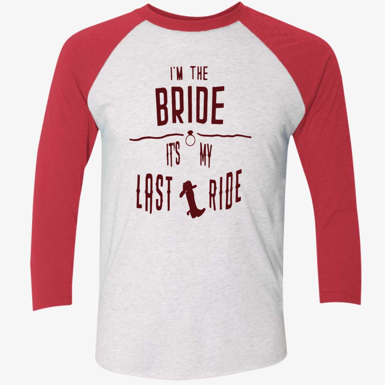 I’M The Bride It’S My Last Ride Shirt I’M The Bride It’S My Last Ride Shirt