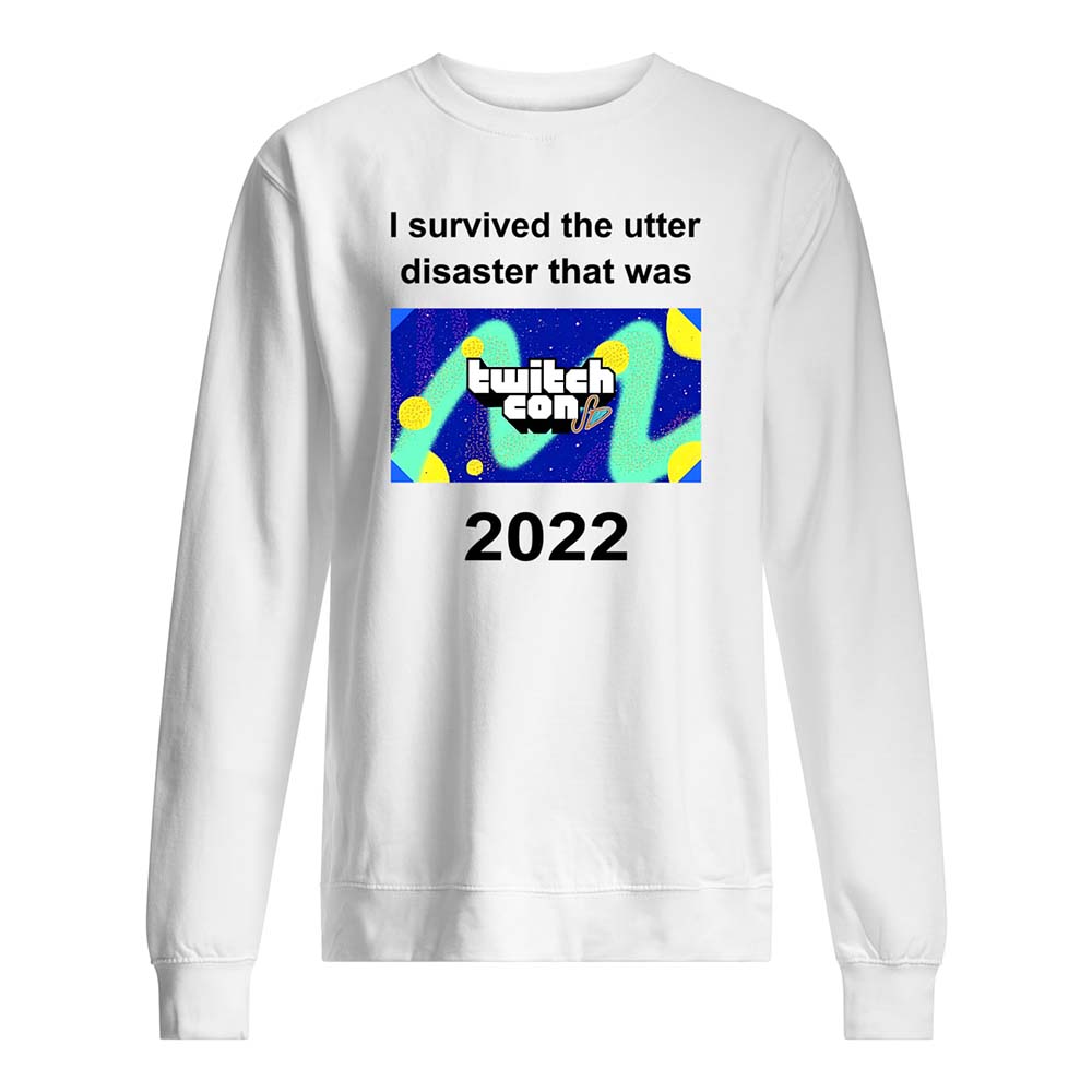 I Survived The Utter Disaster That Was Twitchcon 2022 Shirt I Survived The Utter Disaster That Was Twitchcon 2022 Shirt
