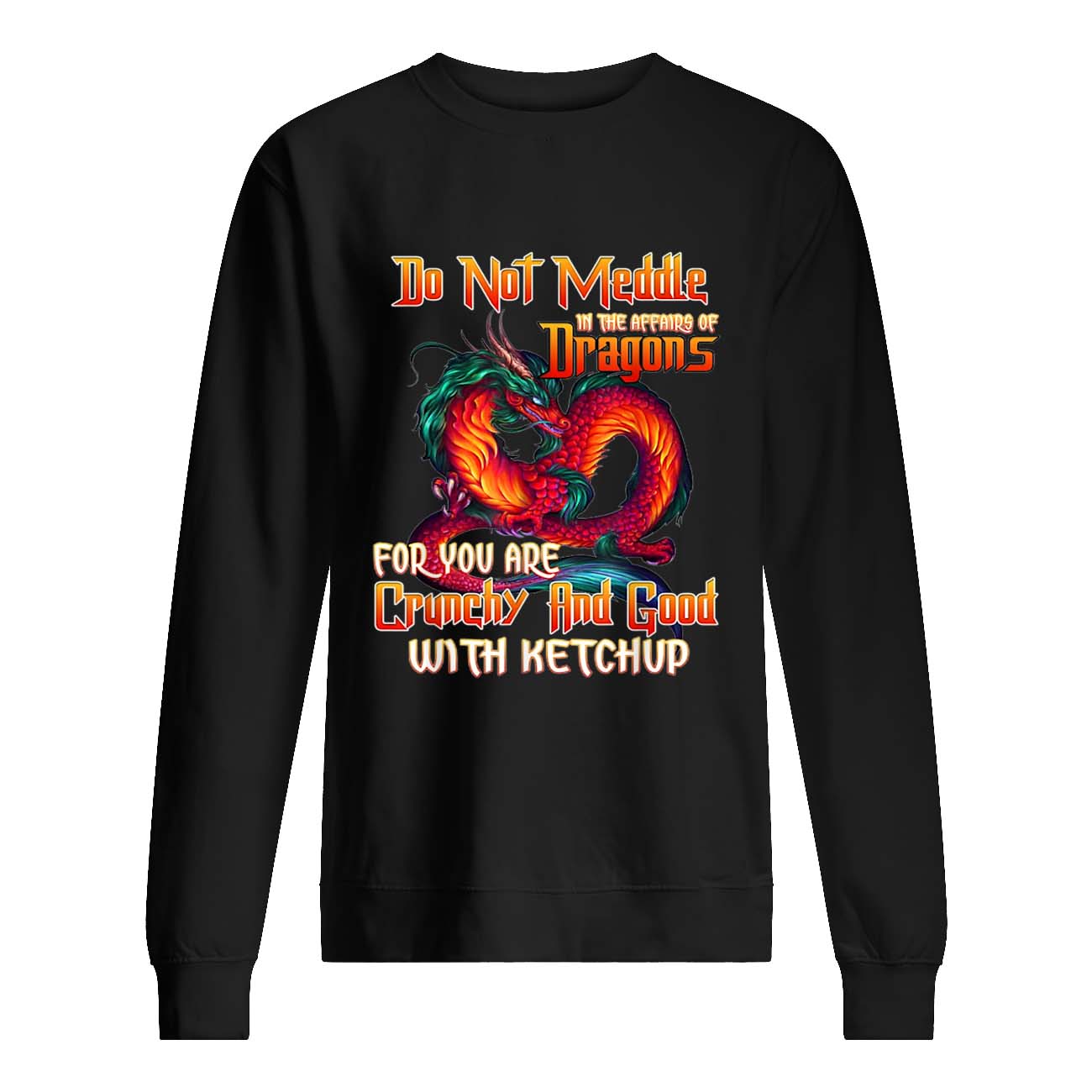 Do Not Meddle In The Affairs Of Dragons For You Are Crunchy Shirt Do Not Meddle In The Affairs Of Dragons For You Are Crunchy Shirt