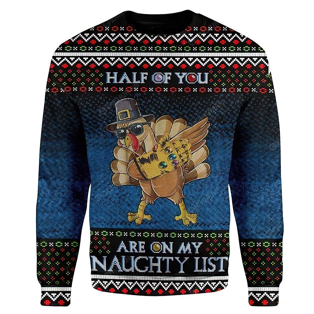 Turkey Half Of You Are On My Naughty List Christmas Sweater Turkey Half Of You Are On My Naughty List Christmas Sweater