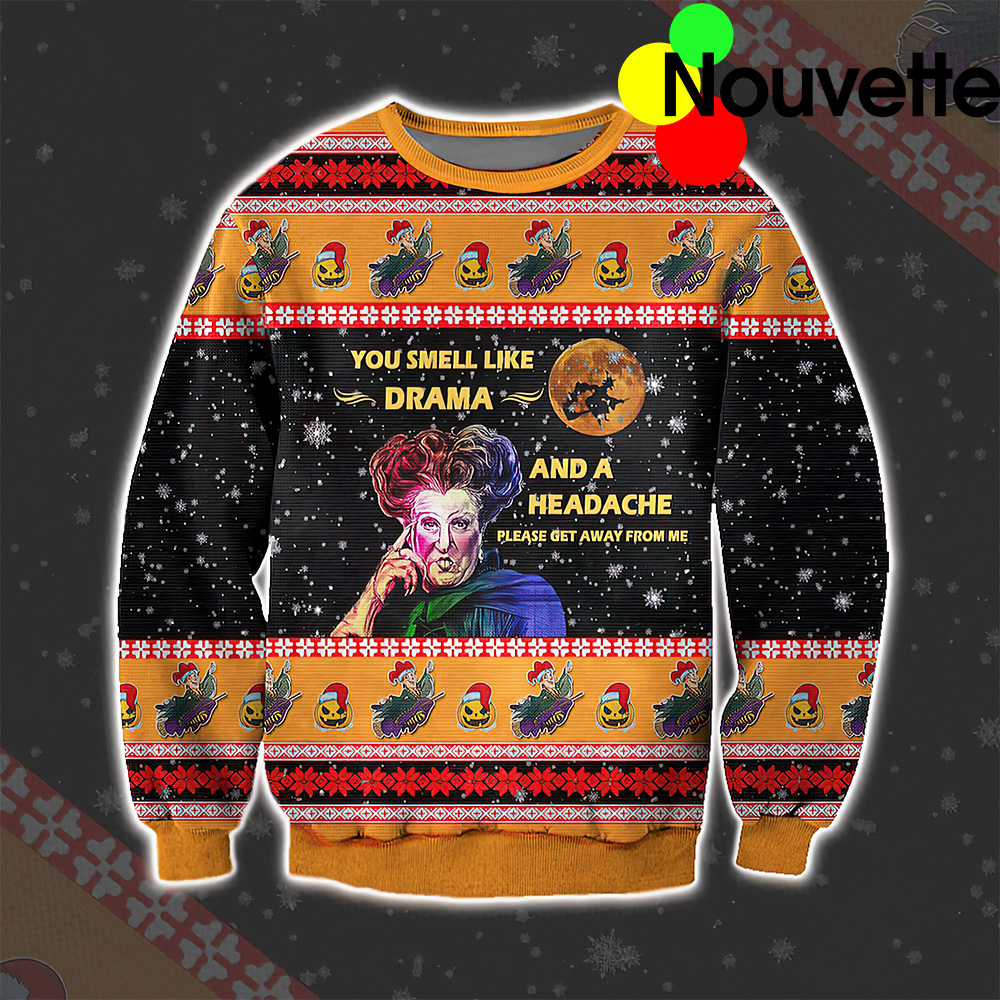 You Smell Like Drama And A Headache Ugly Christmas Sweater