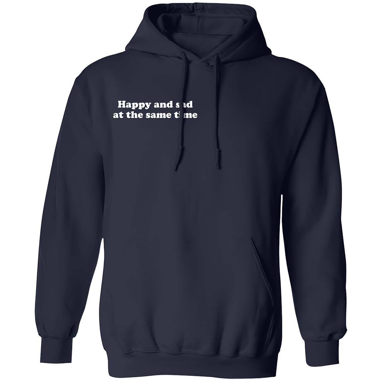Happy And Sad At The Same Time Shirt Happy And Sad At The Same Time Shirt