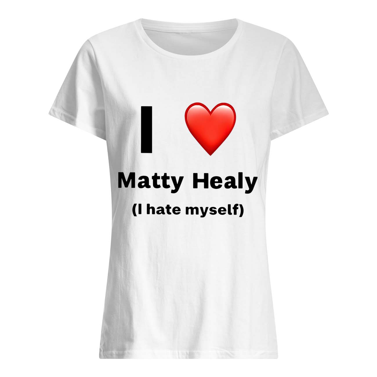 I Love Matty Healy I Hate Myself Shirt I Love Matty Healy I Hate Myself Shirt