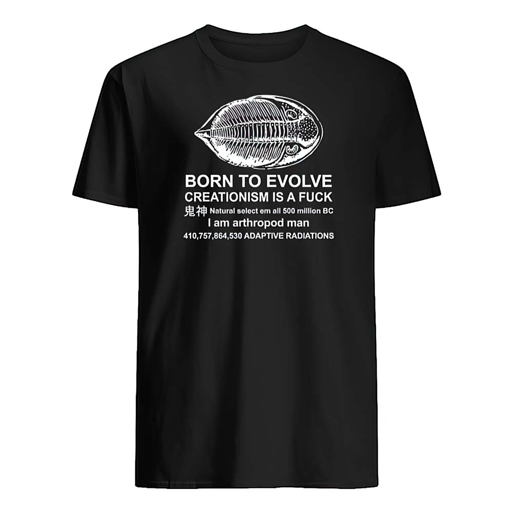 Born To Evolve Creationism Is A F*Ck Shirt Born To Evolve Creationism Is A F*Ck Shirt