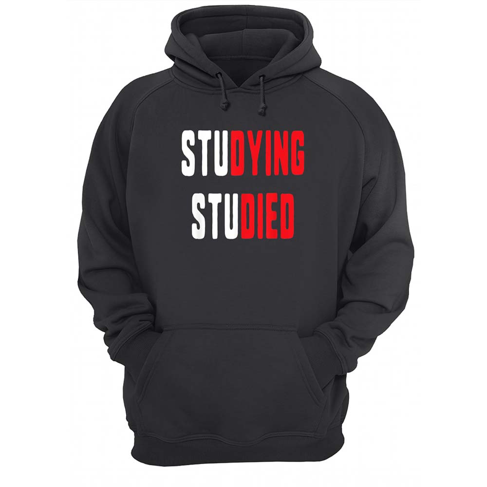 Studying Studied Shirt Studying Studied Shirt