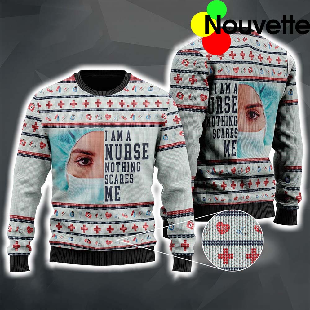 I Am A Nurse Nothing Scares Me Christmas Sweater I Am A Nurse Nothing Scares Me Christmas Sweater