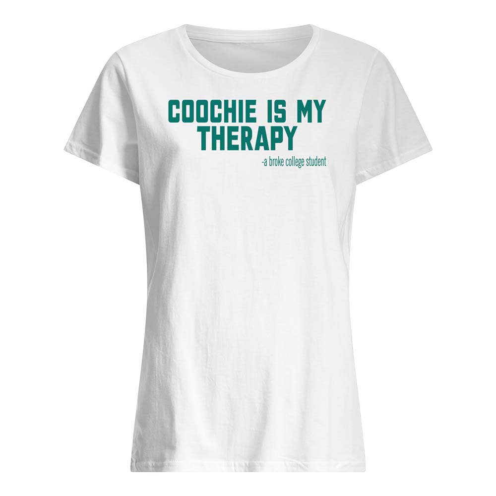 Co*Chie Is My Therapy A Broke College Student Shirt Co*Chie Is My Therapy A Broke College Student Shirt