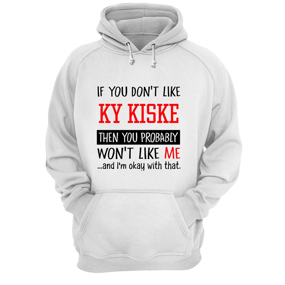 If You Don’T Like Ky Kiske Then You Probably Won’T Like Me Shirt If You Don’T Like Ky Kiske Then You Probably Won’T Like Me Shirt