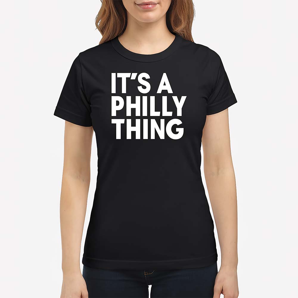 It’S A Philly Thing Sweatshirt It’S A Philly Thing Sweatshirt