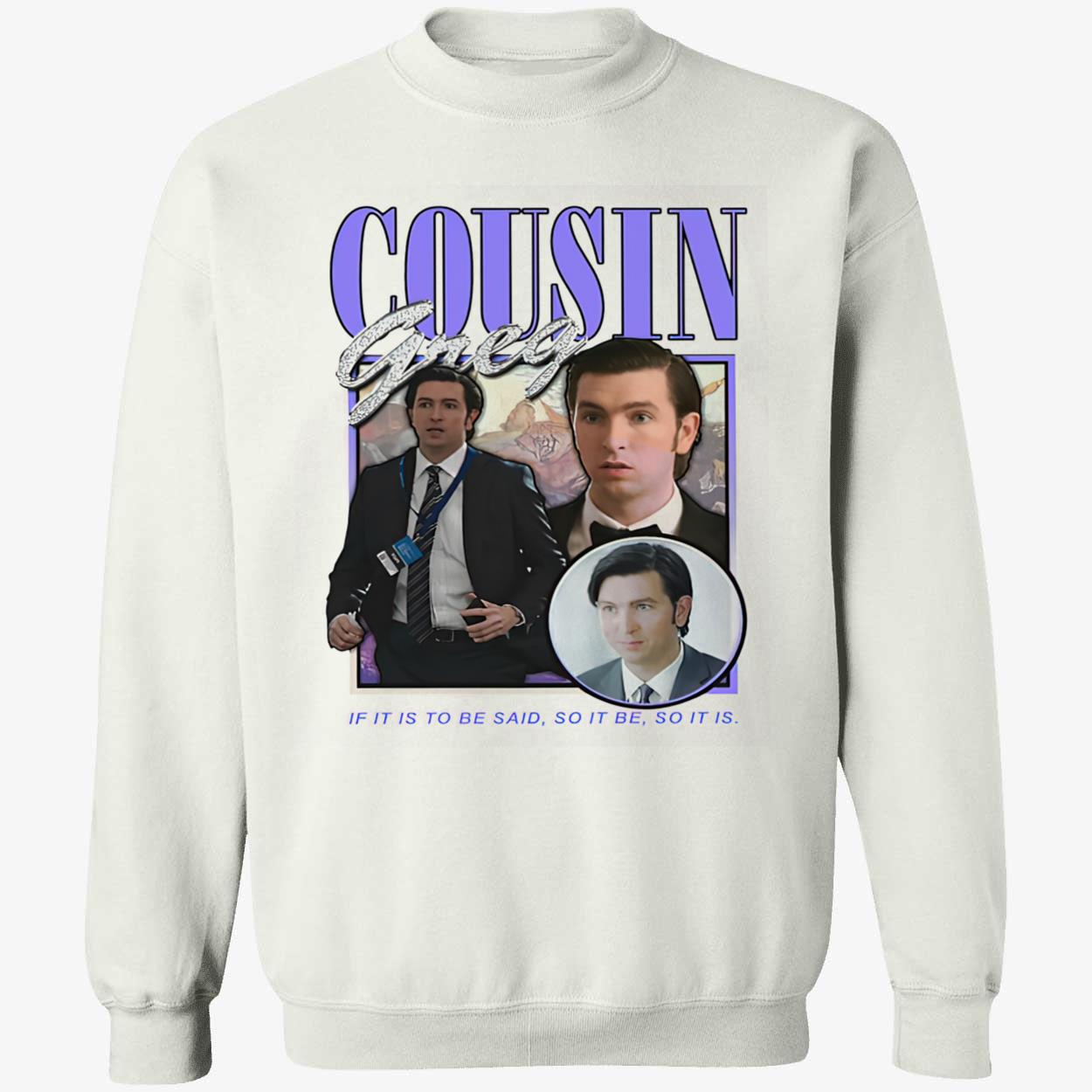 Cousin Greg If It Is To Be Said Shirt Cousin Greg If It Is To Be Said Shirt