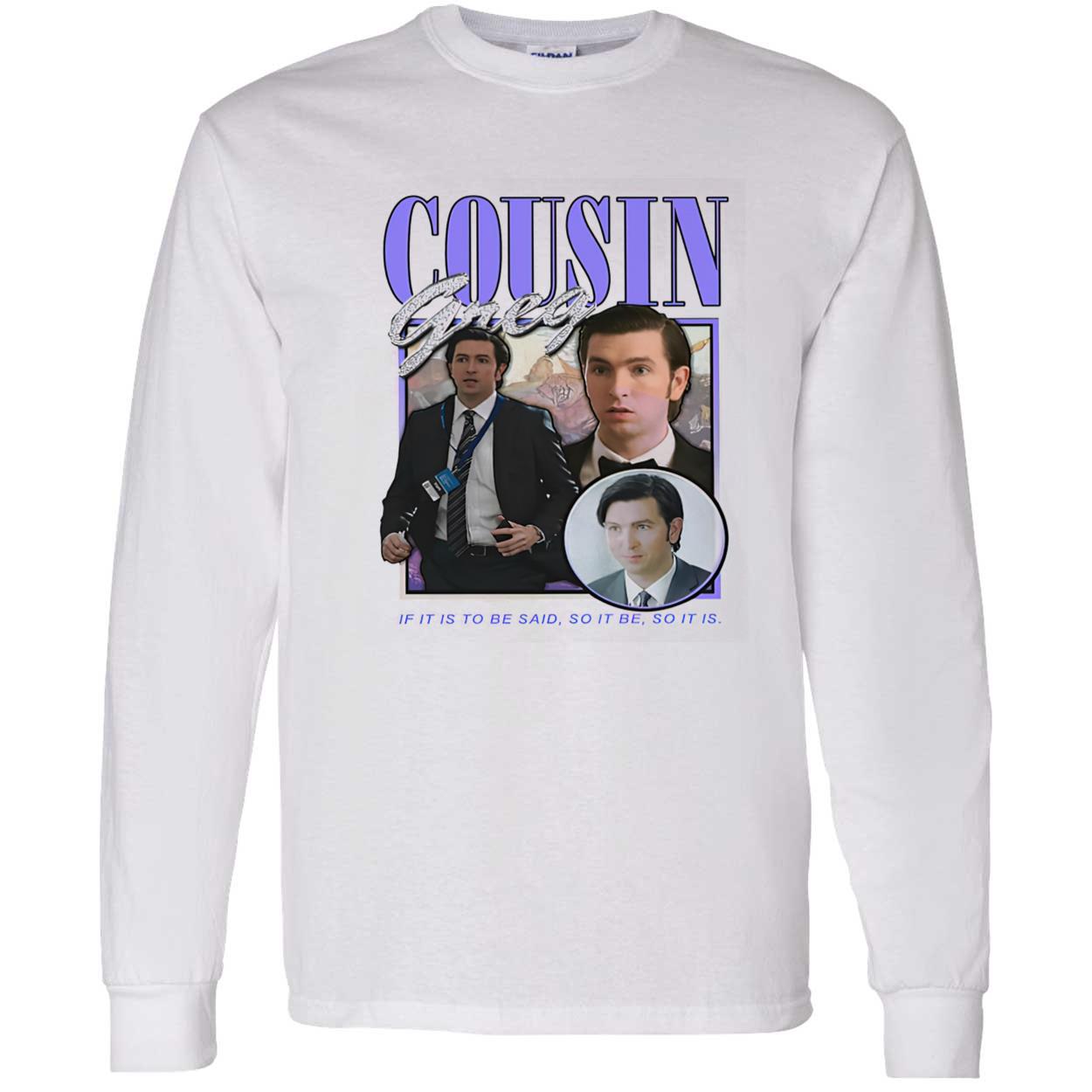 Cousin Greg If It Is To Be Said Shirt Cousin Greg If It Is To Be Said Shirt