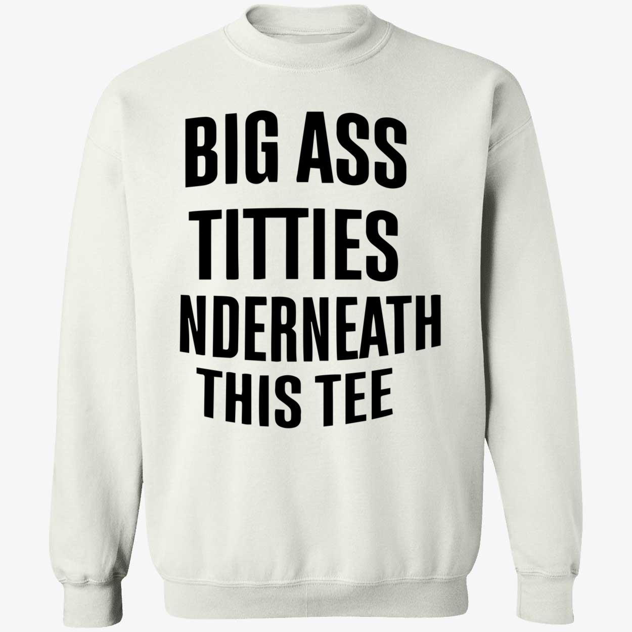 Big A*S T*Tties Underneath This Shirt Big A*S T*Tties Underneath This Shirt