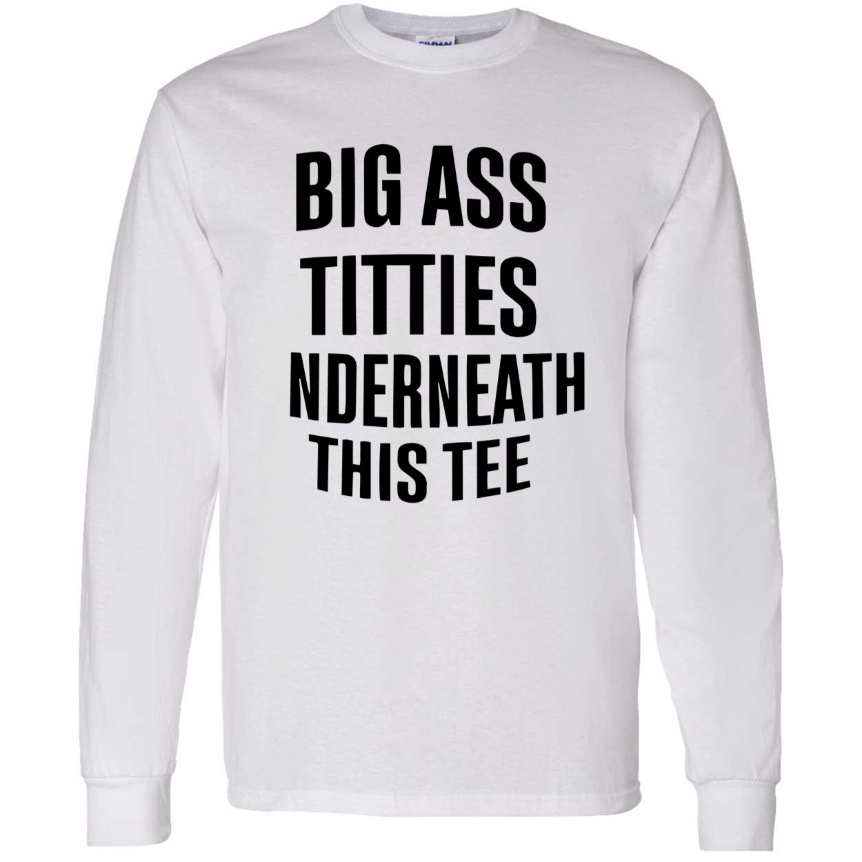 Big A*S T*Tties Underneath This Shirt Big A*S T*Tties Underneath This Shirt