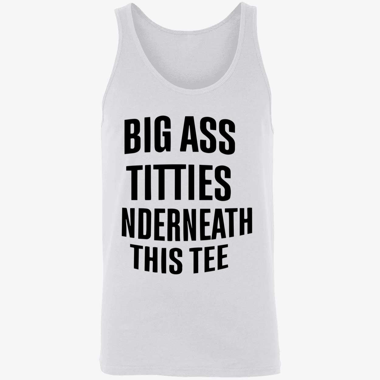 Big A*S T*Tties Underneath This Shirt Big A*S T*Tties Underneath This Shirt