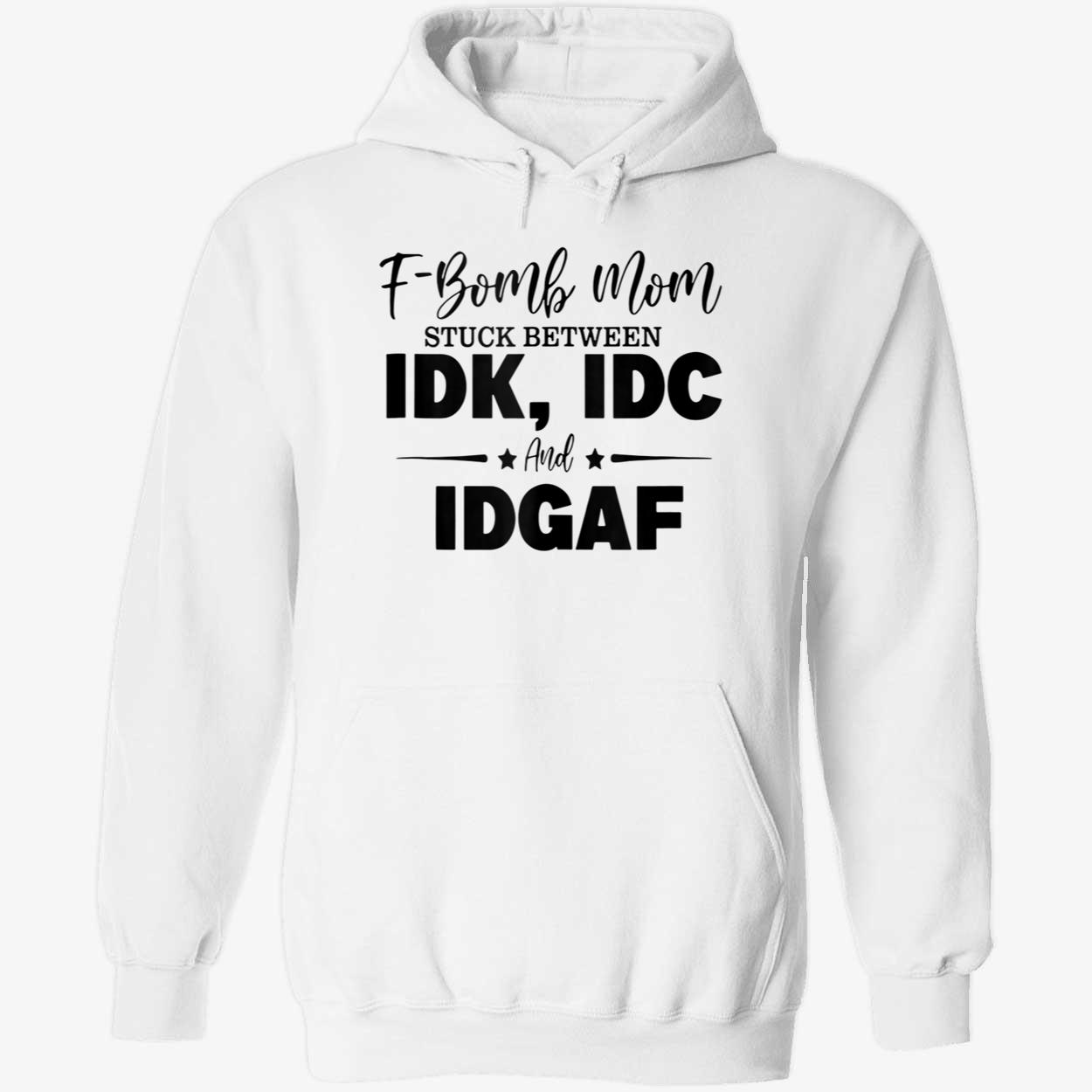 F-Bomb Mom Stuck Between Idk Idc And Idgaf Shirt F-Bomb Mom Stuck Between Idk Idc And Idgaf Shirt