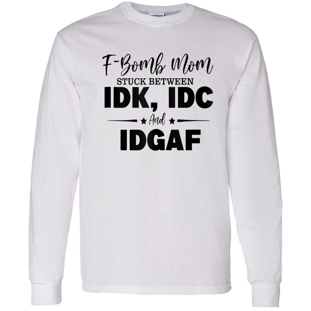 F-Bomb Mom Stuck Between Idk Idc And Idgaf Shirt F-Bomb Mom Stuck Between Idk Idc And Idgaf Shirt