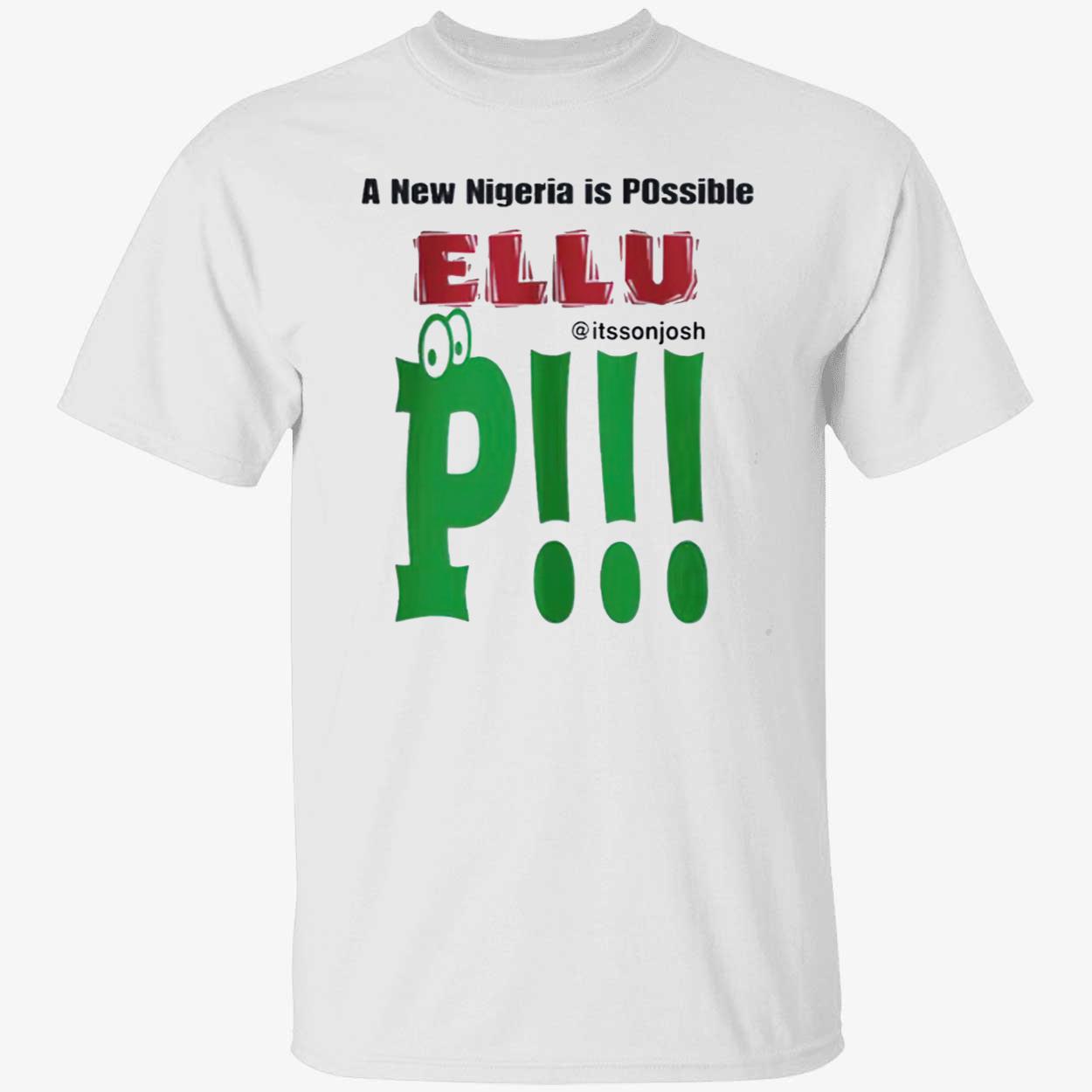 A New Nigeria Is Possible Ellu Shirt A New Nigeria Is Possible Ellu Shirt