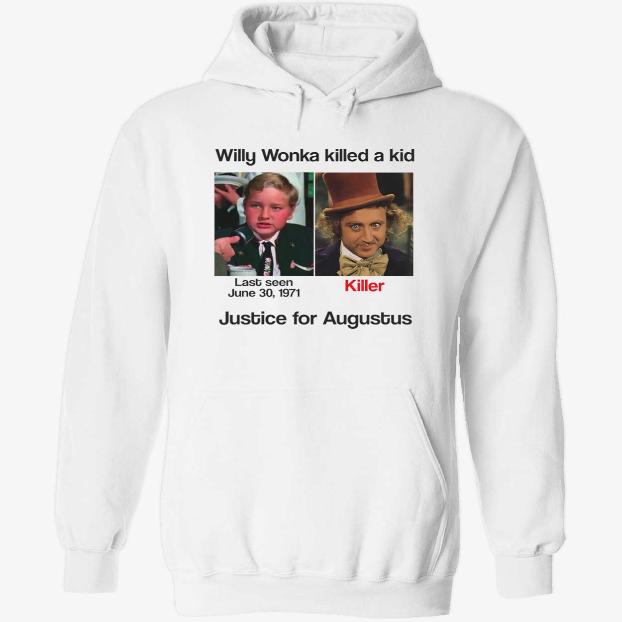 Willy Wonka Killed A Kid Justice For Augustus Shirt Willy Wonka Killed A Kid Justice For Augustus Shirt