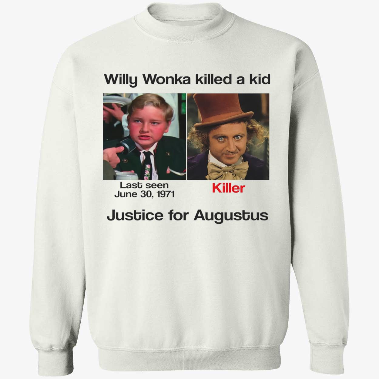 Willy Wonka Killed A Kid Justice For Augustus Shirt Willy Wonka Killed A Kid Justice For Augustus Shirt