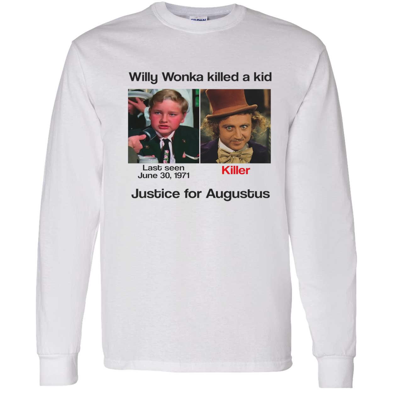 Willy Wonka Killed A Kid Justice For Augustus Shirt Willy Wonka Killed A Kid Justice For Augustus Shirt