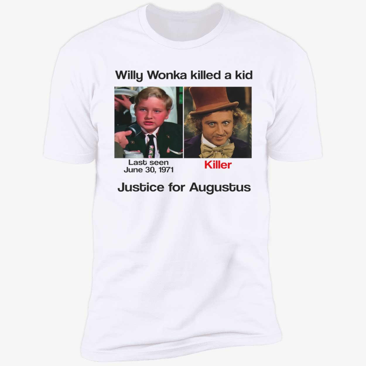 Willy Wonka Killed A Kid Justice For Augustus Shirt Willy Wonka Killed A Kid Justice For Augustus Shirt