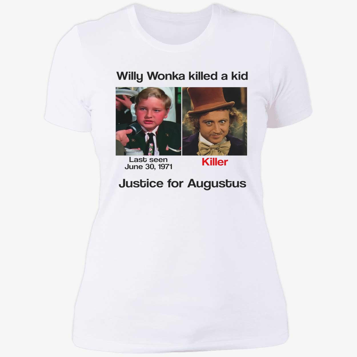 Willy Wonka Killed A Kid Justice For Augustus Shirt Willy Wonka Killed A Kid Justice For Augustus Shirt
