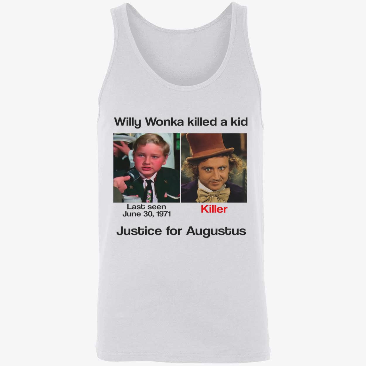 Willy Wonka Killed A Kid Justice For Augustus Shirt Willy Wonka Killed A Kid Justice For Augustus Shirt