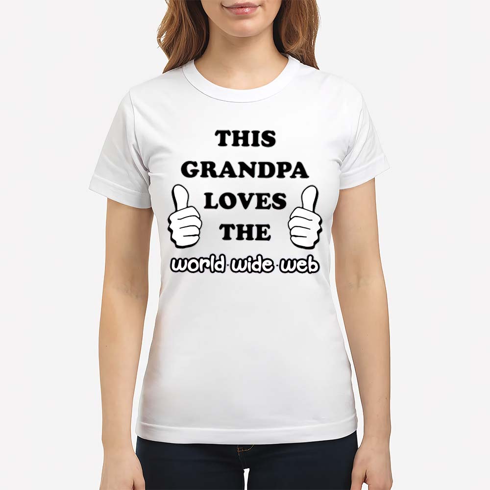 This Grandpa Loves The World Wide Web Shirt This Grandpa Loves The World Wide Web Shirt