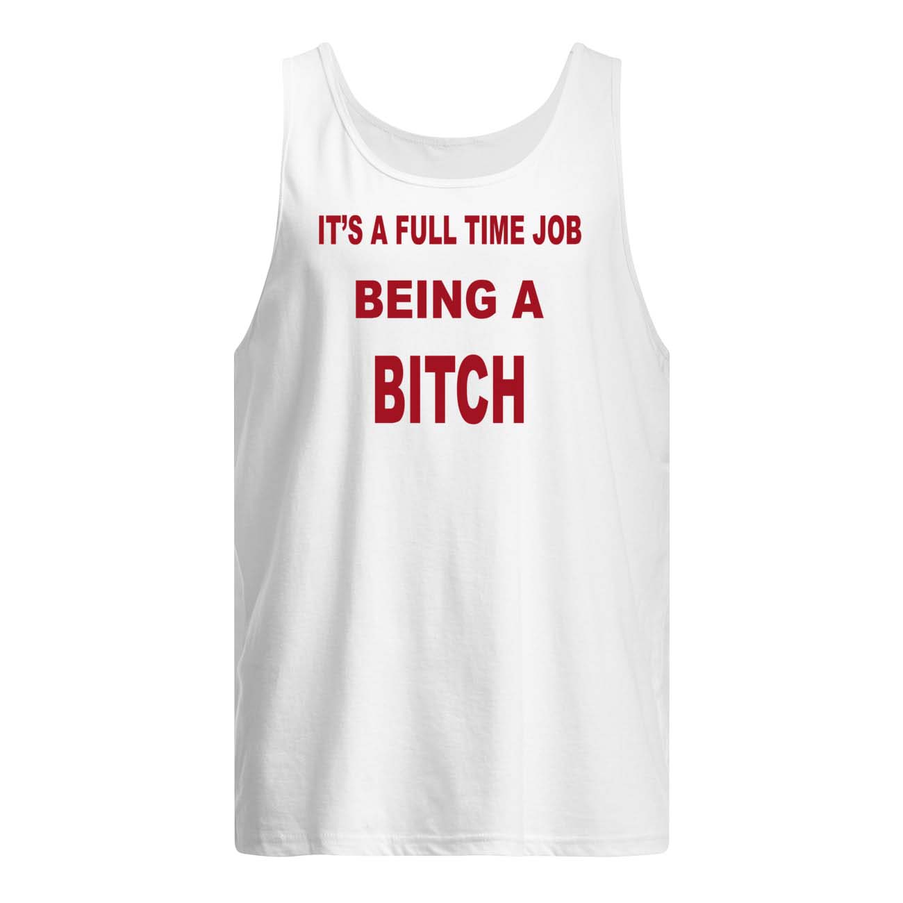 It’S A Full Time Job Being A B*Tch Shirt It’S A Full Time Job Being A B*Tch Shirt