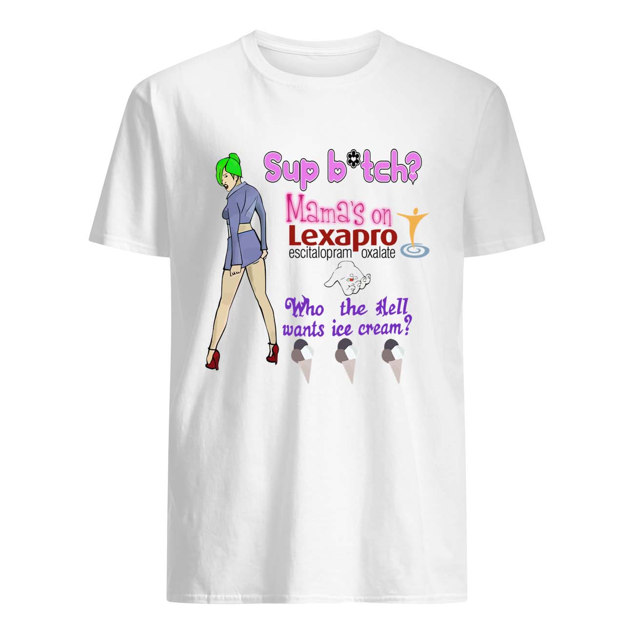 Sup B*Tch Mama’S On Lexapro Excitalopram Oxalate Shirt Sup B*Tch Mama’S On Lexapro Excitalopram Oxalate Shirt