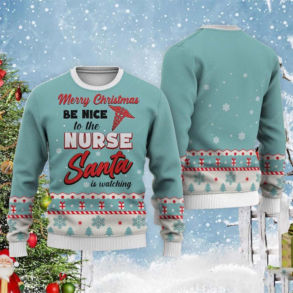 Merry Christmas Be Nice To The Nurse Santa Is Watching Sweater