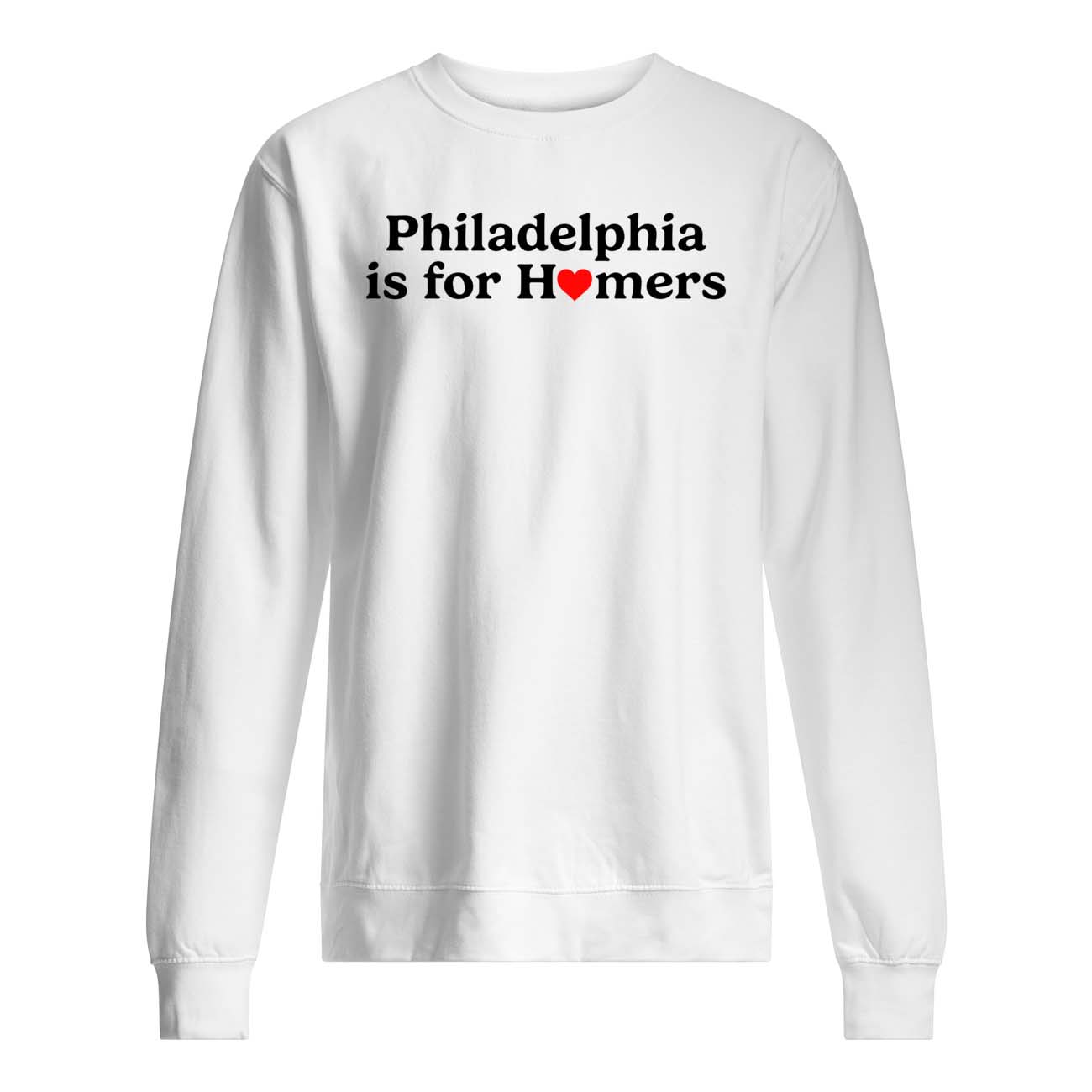 Philadelphia Is For Homers Shirt Philadelphia Is For Homers Shirt