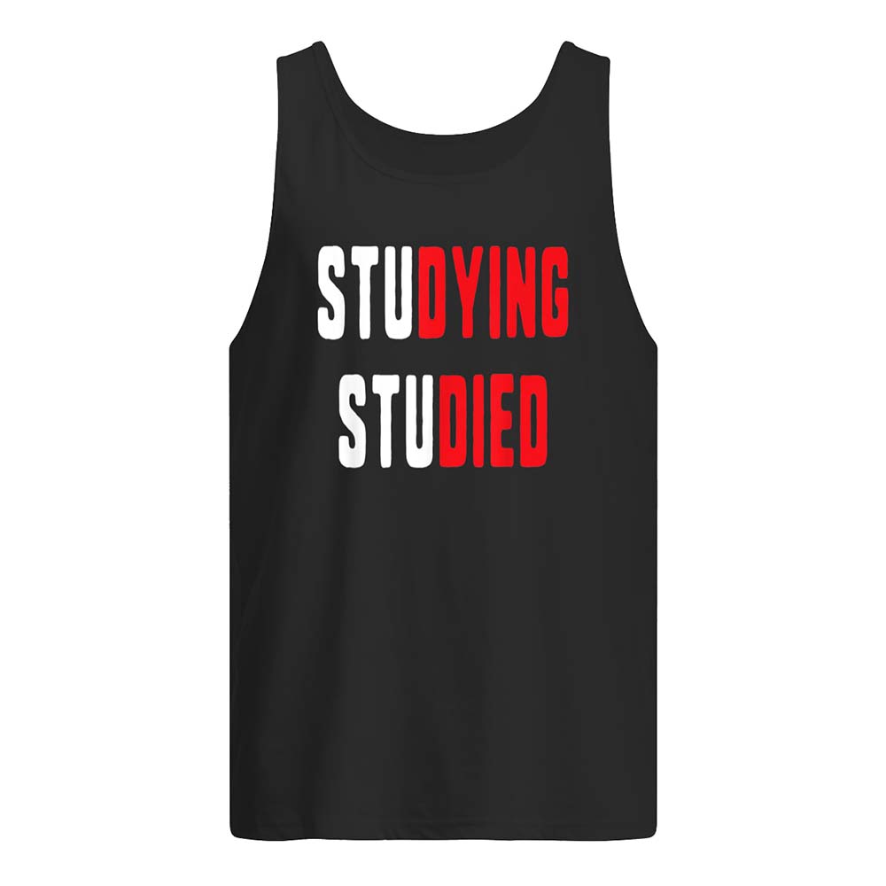 Studying Studied Shirt Studying Studied Shirt