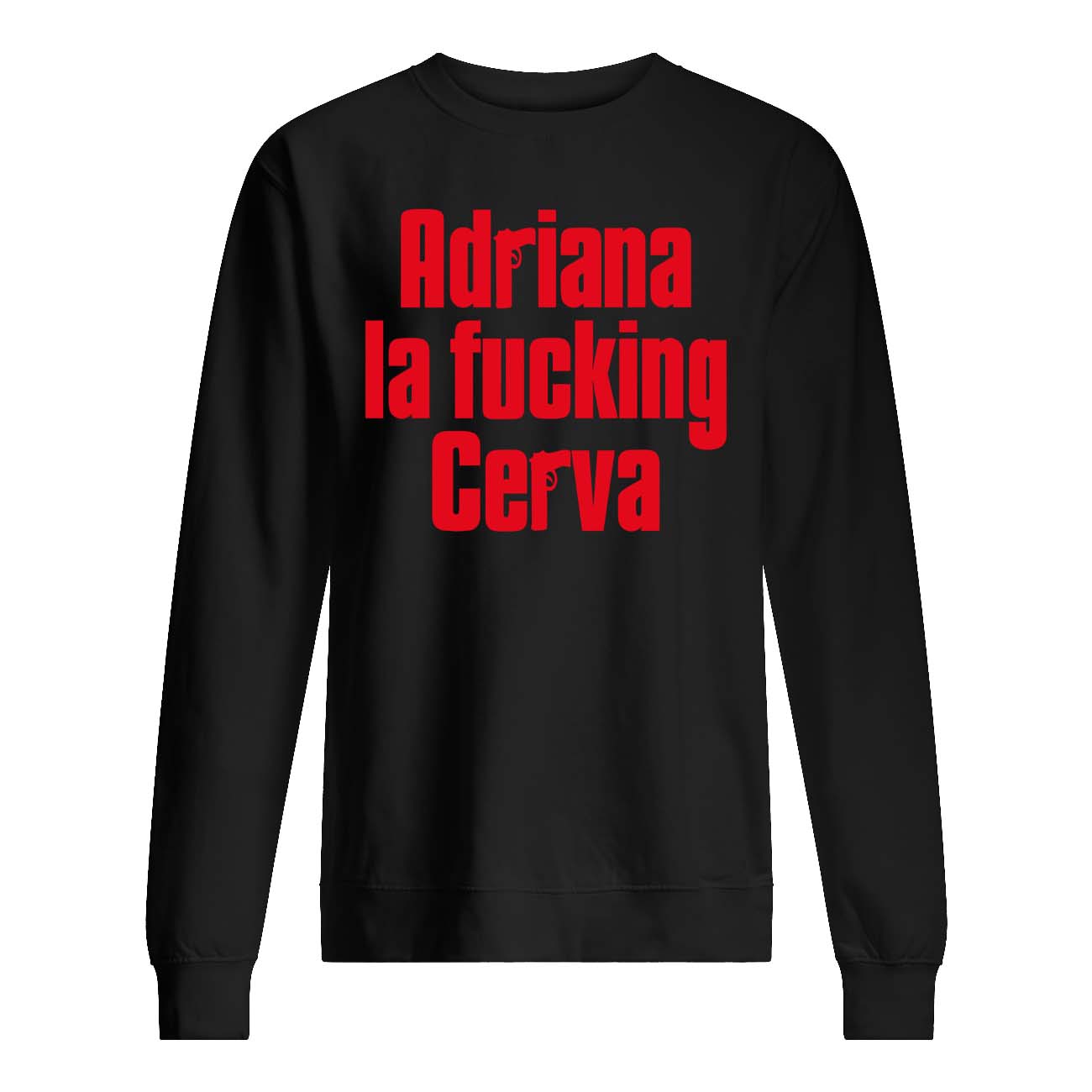 Adriana La F*Cking Cerva Shirt Adriana La F*Cking Cerva Shirt